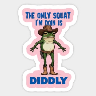 The Only Squat I'm Doin' is Diddly Frogson Sticker